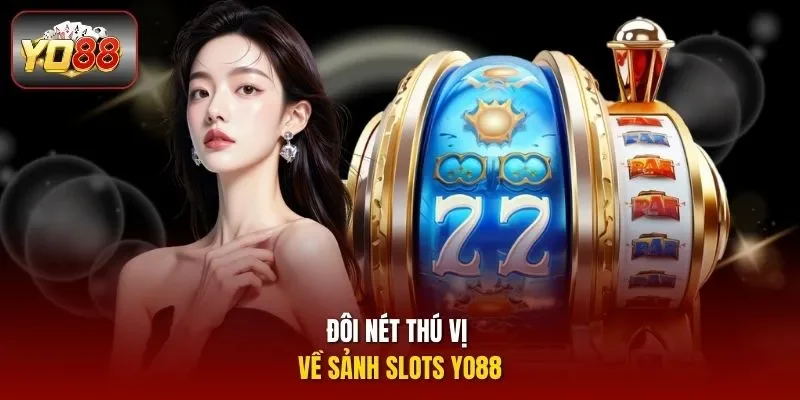 Đôi nét thú vị về sảnh Slots YO88