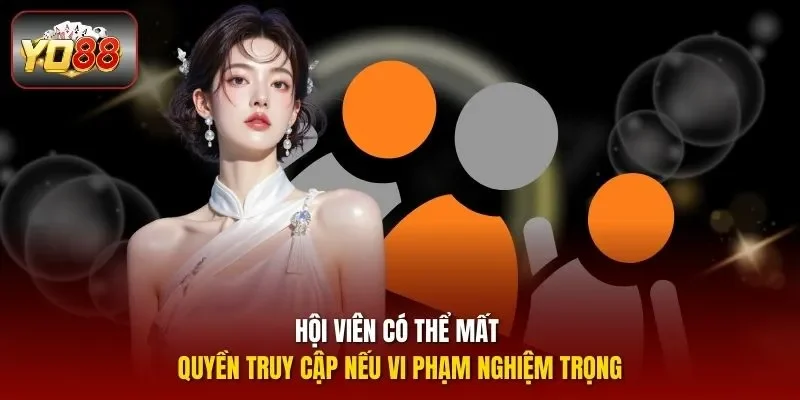 Hội viên có thể mất quyền truy cập nếu vi phạm nghiệm trọng