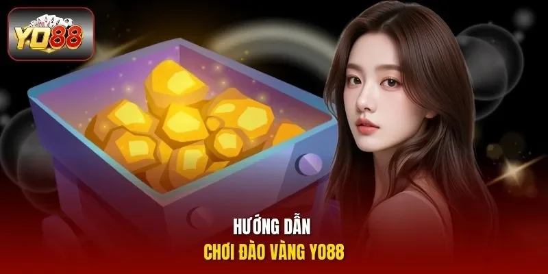 Hướng dẫn chơi đào vàng Yo88