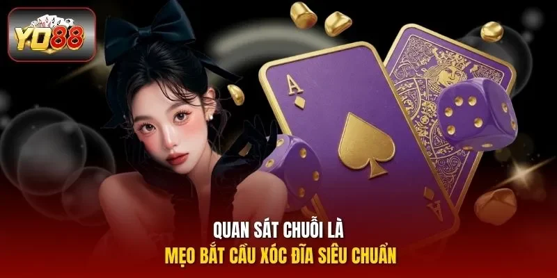 Quan sát chuỗi là mẹo bắt cầu xóc đĩa siêu chuẩn