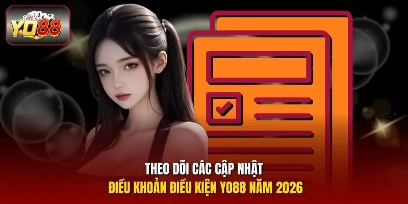 Theo dõi các cập nhật điều khoản điều kiện YO88 năm 2026